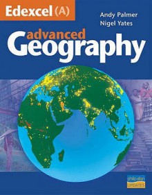 Advanced Geography (Edexcel (a)) - Andy Palmer, Nigel Yates