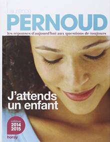 J'attends un enfant 2014 edition (French Edition) - Regine Pernoud, Agnes Grison, Pierre Horay