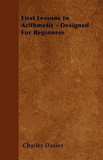 First Lessons in Arithmetic - Designed for Beginners - Charles Davies