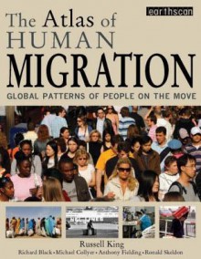 The Atlas of Human Migration: Global Patterns of People on the Move - Russell King, Richard Black, Michael Collyer, Anthony Fielding, Ronald Skeldon