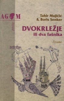 Dvokrležje ili Dva fašnika - Tahir Mujičić, Boris Senker, Hrvoje Šercar