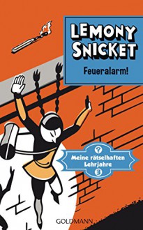 Feueralarm!: Meine rätselhaften Lehrjahre 3 - Roman (German Edition) - Lemony Snicket, Sabine Roth