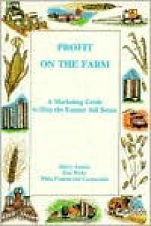 Profit on the Farm: A Marketing Guide to Help the Farmer Sell Better - Sherry Lorton