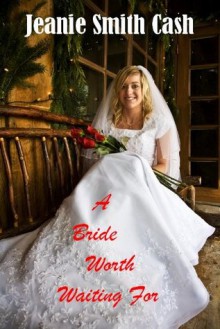 A Bride Worth Waiting For - Jeanie Smith Cash