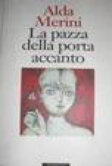 La pazza della porta accanto - Alda Merini