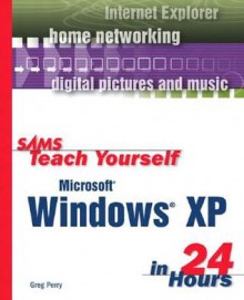 Sams Teach Yourself Microsoft Windows XP in 24 Hours - Greg M. Perry