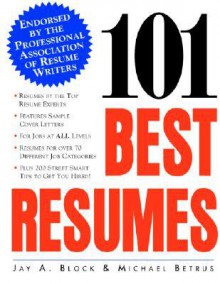 101 Best Resumes: Endorsed by the Professional Association of Resume Writers - Jay A. Block, Michael Betrus