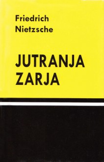 Jutranja zarja : misli o moralnih predsodkih - Friedrich Nietzsche