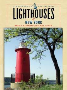 Lighthouses of New York: A Guidebook and Keepsake - Ray Jones, Bruce Roberts