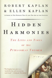 Hidden Harmonies: The Lives and Times of the Pythagorean Theorem - Robert M. Kaplan, Ellen Kaplan