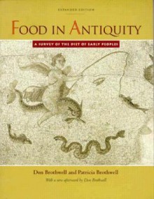 Food in Antiquity: A Survey of the Diet of Early Peoples - Don Brothwell, Patricia Brothwell