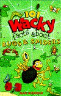 One Hundred and One Wacky Facts about Bugs and Spiders - Jean Waricha, Brian Hendryx