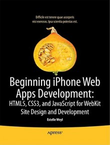 Beginning I Phone Web Apps: Html5, Css3, And Java Script For Web Kit - Estelle Weyl