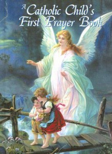 A Catholic Child's First Prayer Book - Victor Hoagland