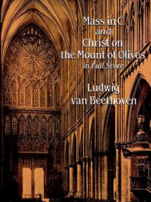 Mass in C and Christ on the Mount of Olives in Full Score - Ludwig van Beethoven