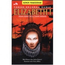 Elizabeth I : Kisah Hidup Ratu Tudor Inggris - Rob Shone, Anita Ganeri, Terry Riley