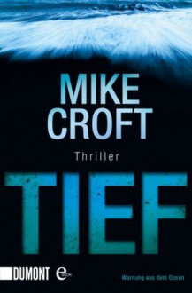 Tief: Thriller (German Edition) - Mike Croft