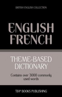 Theme-Based Dictionary British English-French - 3000 Words - Andrey Taranov