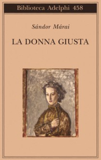 La donna giusta - Sándor Márai, Laura Sgarioto, Krisztina Sándor