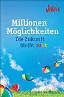 Millionen Möglichkeiten. Die Zukunft bleibt bunt - Georg Lehmacher