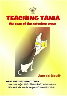 Teaching Tania - The case of the cat crimewave - James Gault