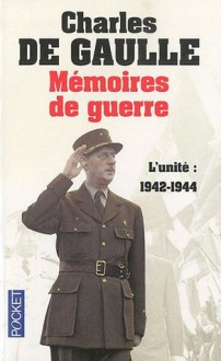 Mémoires de guerre : Tome 2, L'unité : 1942-1944 - Charles de Gaulle