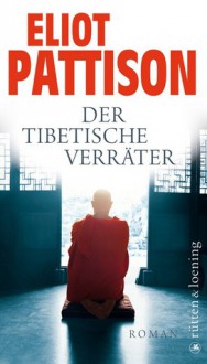 Der Tibetische Verräter: Roman - Eliot Pattison