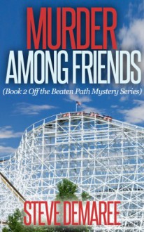 Murder Among Friends (Book 2 Off the Beaten Path Mystery Series) - Steve Demaree