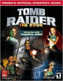 Tomb Raider: The Book: Prima's Official Strategy Guide - Keith Kolmos, Keith M. Kolmos