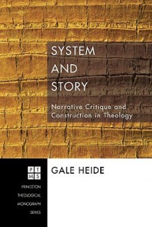 System and Story: Narrative Critique and Construction in Theology - Gale Heide