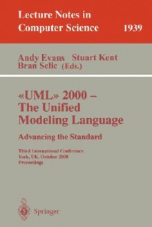 Uml 2000 The Unified Modeling Language: Advancing The Standard: Third International Conference, York, Uk, October 2 6, 2000: Proceedings - Andy Evans