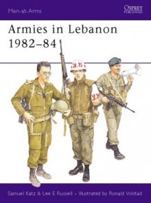 Armies in Lebanon 1982-84 - Samuel M. Katz