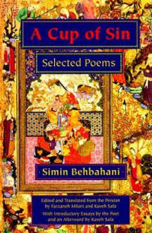 A Cup of Sin: Selected Poems - سیمین بهبهانی, Simin Behbahani, Farzaneh Milani, Kaveh Safa