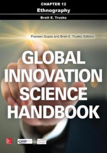 Global Innovation Science Handbook, Chapter 12 - Ethnography - Brett E. Trusko, Praveen Gupta