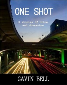 One Shot: Three Stories of Crime - Gavin Bell