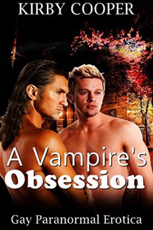 Vampire: Gay Romance: A Vampire's Obsession (Part 1) (MM Paranormal Romance) (New Adult Contemporary Short Stories) - Kirby Cooper