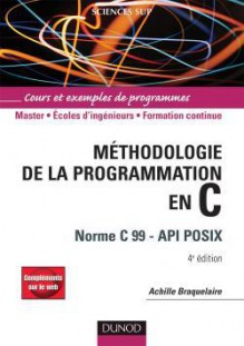 Méthodologie de la programmation en C : Norme C 99 - API POSIX - Achille Braquelaire