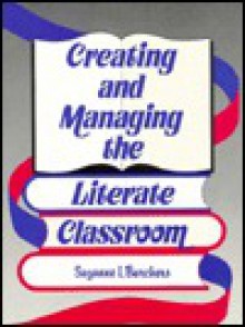 Creating and Managing the Literate Classroom - Suzanne I. Barchers