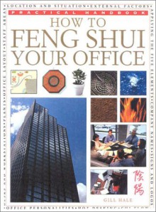 How To Feng Shui Your Office (Practical Handbooks (Lorenz)) - Gill Hale