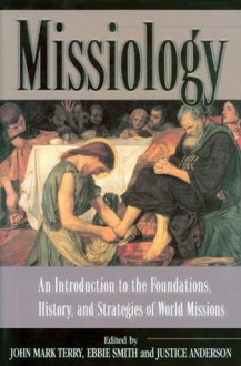 Missiology: An Introduction - John Mark Terry, Ebbie Smith, Justice Anderson