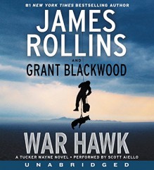 War Hawk CD: A Tucker Wayne Novel - James Rollins, Grant Blackwood, Scott Aiello