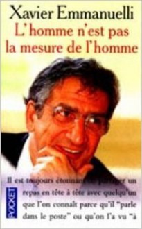 L'homme n'est pas la mesure de l'homme - Xavier Emmanuelli