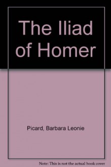 The Iliad of Homer - Barbara Leonie Picard