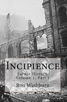 Incipience (Future History, Volume 1: The Winter Chronicles) - Ron Washburn