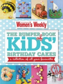 The Bumper Book of Kids' Birthday Cakes: A Collection of All Your Favourites. - The Australian Women's Weekly