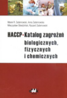 HACCP- katalog zagrożeń biologicznych, fizycznych i chemicznych - Marek R. Zadernowski, Anna Zadernowska, Mieczysław Obiedziński, Ryszard Zadernowski