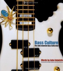 Bass Culture: The John Entwistle Guitar Collection - Music Sales, John Entwistle, Roger Nielsen, Rick Daltrey