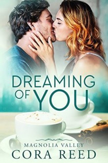 Dreaming of You (Magnolia Valley, #1) - Cora Reed