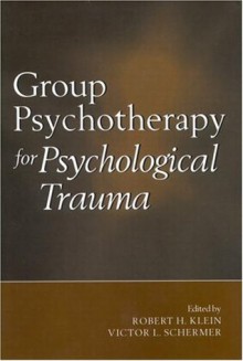 Group Psychotherapy for Psychological Trauma - Robert H. Klein, K. Roy MacKenzie