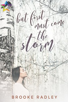 But First Must Come the Storm - Brooke Radley